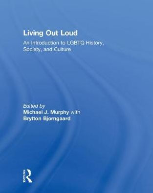 Living Out Loud: An Introduction to LGBTQ History, Society, and Culture