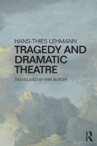 Top free ebooks download Tragedy and Dramatic Theatre by Hans-Thies Lehmann