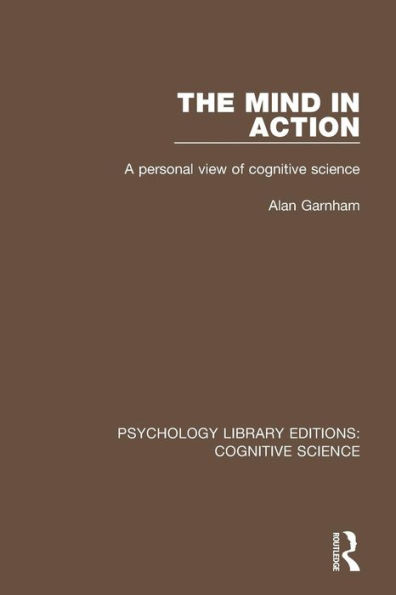 The Mind in Action: A Personal View of Cognitive Science / Edition 1