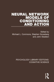 Title: Neural Network Models of Conditioning and Action / Edition 1, Author: Michael L. Commons