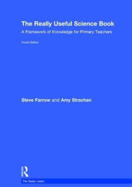 Title: The Really Useful Science Book: A Framework of Knowledge for Primary Teachers, Author: Steve Farrow