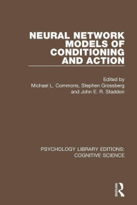 Title: Neural Network Models of Conditioning and Action / Edition 1, Author: Michael L. Commons