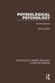 Title: Physiological Psychology: An Introduction / Edition 1, Author: Simon Green