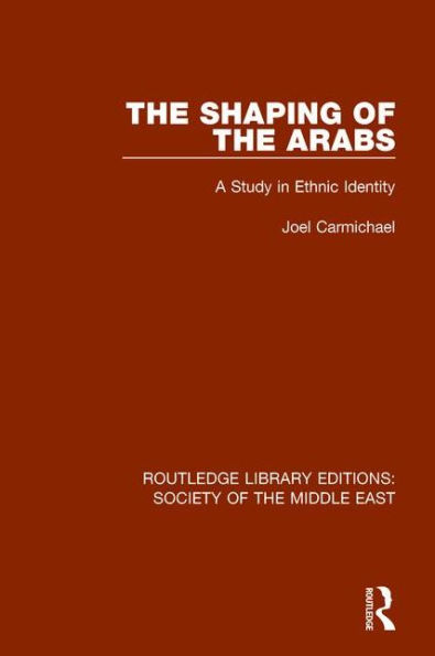 The Shaping of the Arabs: A Study in Ethnic Identity / Edition 1