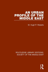 Title: An Urban Profile of the Middle East / Edition 1, Author: Hugh Roberts