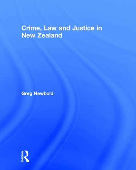 Crime, Law and Justice in New Zealand / Edition 1