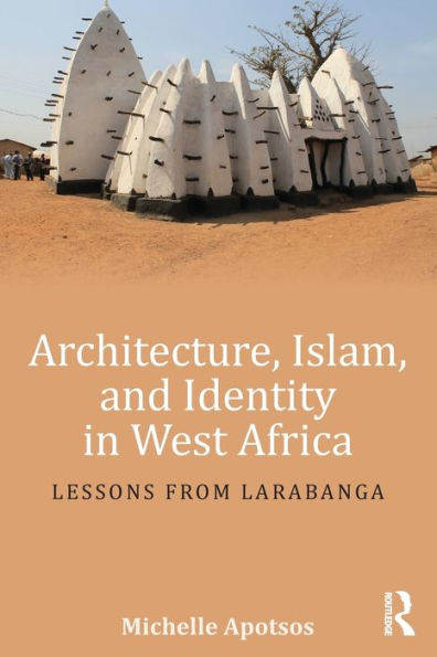 Architecture, Islam, and Identity West Africa: Lessons from Larabanga