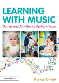 Title: Learning with Music: Games and Activities for the Early Years / Edition 1, Author: Frances Turnbull