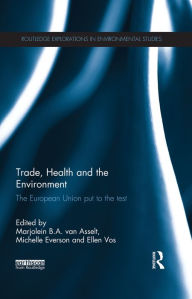 Title: Trade, Health and the Environment: The European Union Put to the Test / Edition 1, Author: Marjolein van Asselt