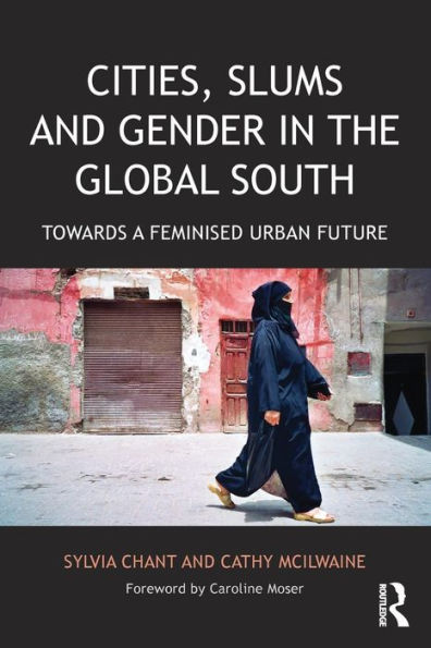 Cities, Slums and Gender in the Global South: Towards a feminised urban future / Edition 1