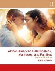 Title: African American Relationships, Marriages, and Families: An Introduction / Edition 2, Author: Patricia Dixon