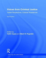 Title: Voices from Criminal Justice: Insider Perspectives, Outsider Experiences / Edition 2, Author: Heith Copes
