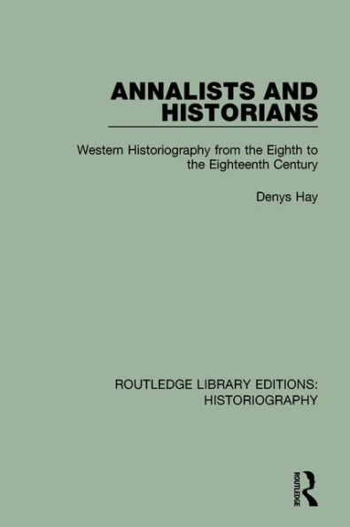 Annalists and Historians: Western Historiography from the VIIIth to XVIIIth Century