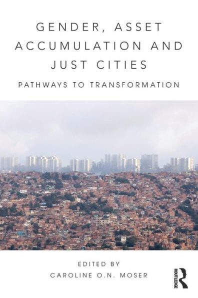 Gender, Asset Accumulation and Just Cities: Pathways to transformation / Edition 1