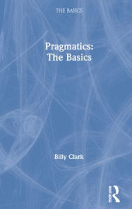Title: Pragmatics: The Basics, Author: Billy Clark