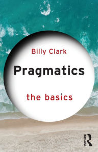 Title: Pragmatics: The Basics, Author: Billy Clark