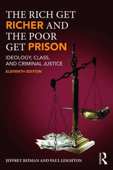 The Rich Get Richer and the Poor Get Prison: Ideology, Class, and Criminal Justice / Edition 11