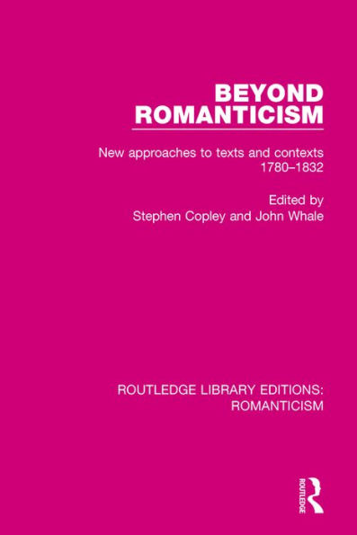 Beyond Romanticism: New Approaches to Texts and Contexts 1780-1832 / Edition 1