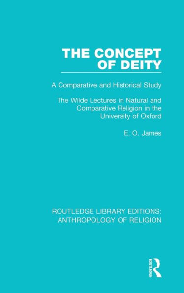 The Concept of Deity: A Comparative and Historical Study. The Wilde Lectures in Natural and Comparative Religion in the University of Oxford / Edition 1