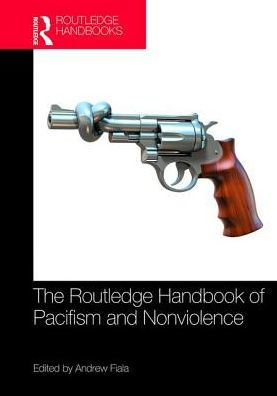 The Routledge Handbook of Pacifism and Nonviolence / Edition 1