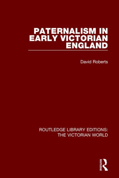 Paternalism in Early Victorian England / Edition 1