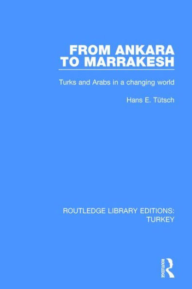 From Ankara to Marakesh: Turks and Arabs in a changing world / Edition 1