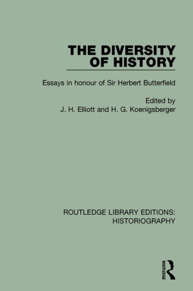 The Diversity of History: Essays in Honour of Sir Herbert Butterfield / Edition 1