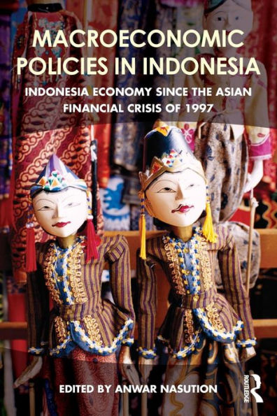 Macroeconomic Policies in Indonesia: Indonesia economy since the Asian financial crisis of 1997 / Edition 1