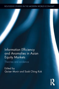 Title: Information Efficiency and Anomalies in Asian Equity Markets: Theories and evidence / Edition 1, Author: Qaiser Munir