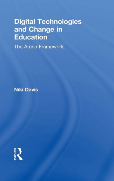 Digital Technologies and Change in Education: The Arena Framework