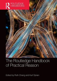 Title: The Routledge Handbook of Practical Reason, Author: Ruth Chang