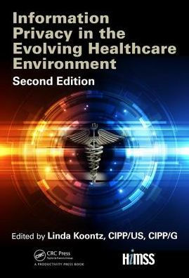 Information Privacy in the Evolving Healthcare Environment / Edition 2