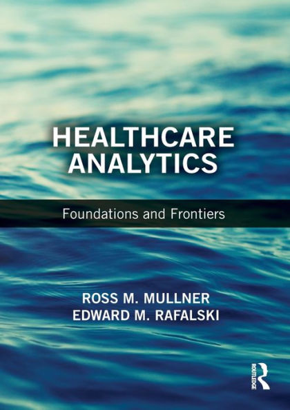 Healthcare Analytics: Foundations and Frontiers / Edition 1