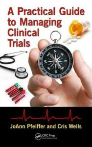 Title: A Practical Guide to Managing Clinical Trials / Edition 1, Author: JoAnn Pfeiffer