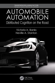 Title: Automobile Automation: Distributed Cognition on the Road / Edition 1, Author: Victoria A. Banks