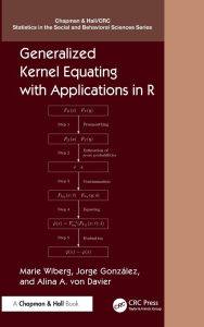 Title: Generalized Kernel Equating with Applications in R / Edition 1, Author: Marie Wiberg