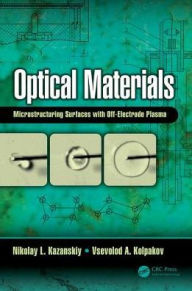 Title: Optical Materials: Microstructuring Surfaces with Off-Electrode Plasma / Edition 1, Author: Nikolay L. Kazanskiy