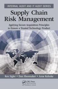 Title: Supply Chain Risk Management: Applying Secure Acquisition Principles to Ensure a Trusted Technology Product / Edition 1, Author: Ken Sigler