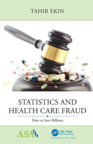 Title: Statistics and Health Care Fraud: How to Save Billions / Edition 1, Author: Tahir Ekin