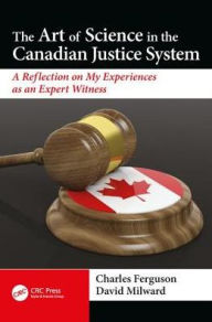 Title: The Art of Science in the Canadian Justice System: A Reflection of My Experiences as an Expert Witness, Author: David Milward