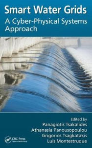 Title: Smart Water Grids: A Cyber-Physical Systems Approach / Edition 1, Author: Panagiotis Tsakalides