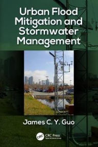 Title: Urban Flood Mitigation and Stormwater Management / Edition 1, Author: James C Y Guo