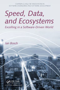 Title: Speed, Data, and Ecosystems: Excelling in a Software-Driven World / Edition 1, Author: Jan Bosch