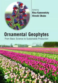 Title: Ornamental Geophytes: From Basic Science to Sustainable Production, Author: Rina Kamenetsky