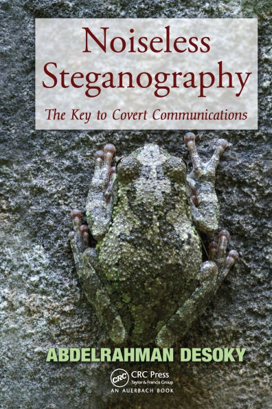 Noiseless Steganography: The Key to Covert Communications / Edition 1