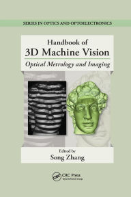 Title: Handbook of 3D Machine Vision: Optical Metrology and Imaging, Author: Song Zhang