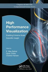 Title: High Performance Visualization: Enabling Extreme-Scale Scientific Insight / Edition 1, Author: E. Wes Bethel