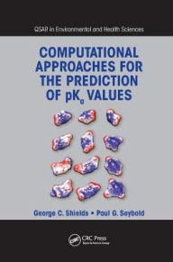Title: Computational Approaches for the Prediction of pKa Values / Edition 1, Author: George C. Shields