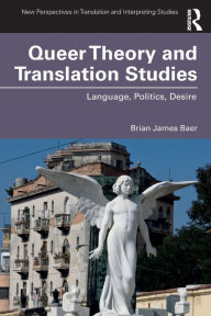 Title: Queer Theory and Translation Studies: Language, Politics, Desire / Edition 1, Author: Brian James Baer