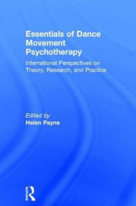 Title: Essentials of Dance Movement Psychotherapy: International Perspectives on Theory, Research, and Practice, Author: Helen Payne